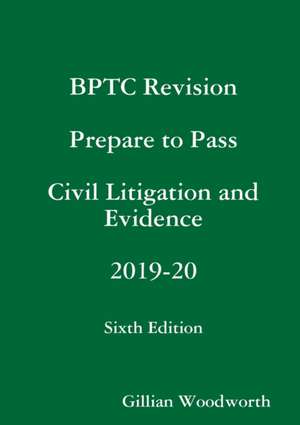 BPTC Revision Prepare to Pass Civil Litigation and Evidence 2019-20 Sixth Edition de Gillian Woodworth