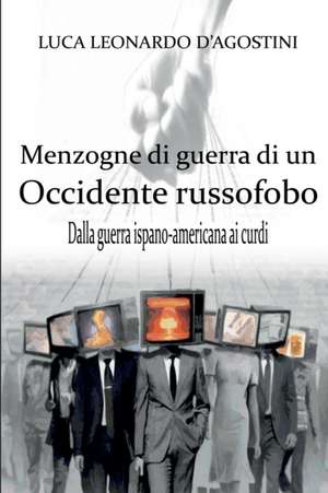 Menzogne di guerra di un Occidente russofobo de Luca Leonardo D'Agostini