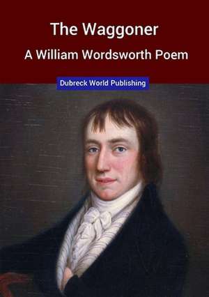 The Waggoner, a William Wordsworth Poem de Dubreck World Publishing