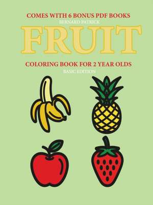 Coloring Books for 2 Year Olds (Fruit) de Bernard Patrick