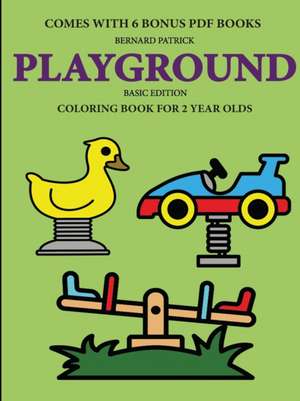 Coloring Book for 2 Year Olds (Playground de Bernard Patrick