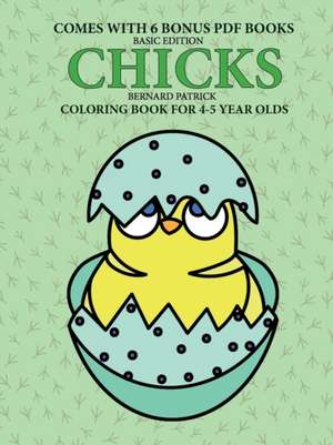 Coloring Books for 4-5 Year Olds (Chicks) de Bernard Patrick