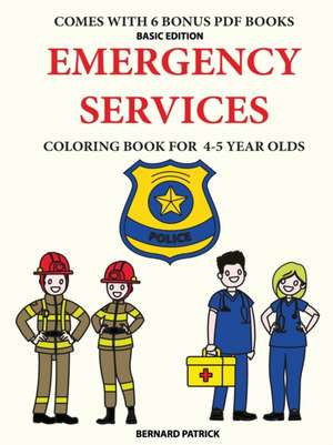 Coloring Book for 4-5 Year Olds (Emergency Services) de Bernard Patrick