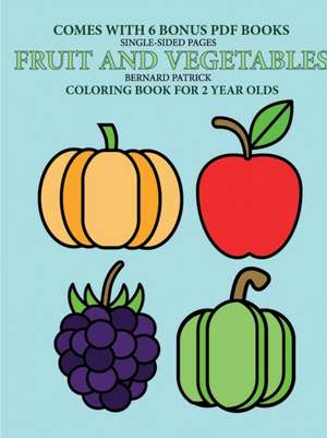 Coloring Book for 2 Year Olds (Fruit and Vegetables) de Bernard Patrick