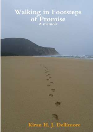 Walking in Footsteps of Promise de Kiran H J Dellimore