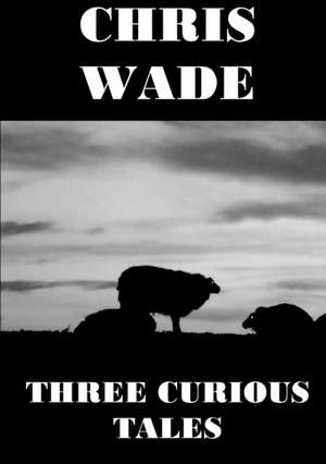 Three Curious Tales de Chris Wade