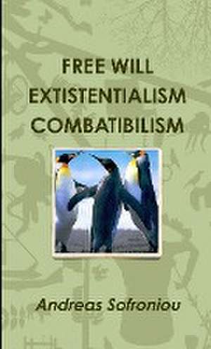 FREE WILL EXTISTENTIALISM COMBATIBILISM de Andreas Sofroniou