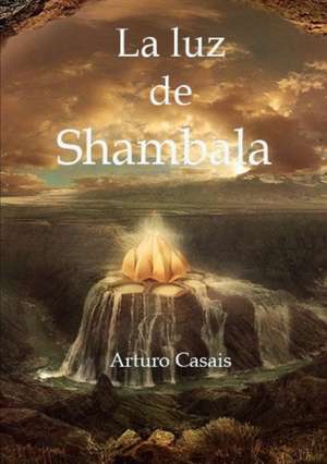 La Luz de Shambala de Arturo Casais