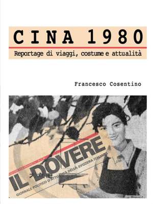 Cina 1980 - Reportage di viaggi, costume e attualità de Francesco Cosentino