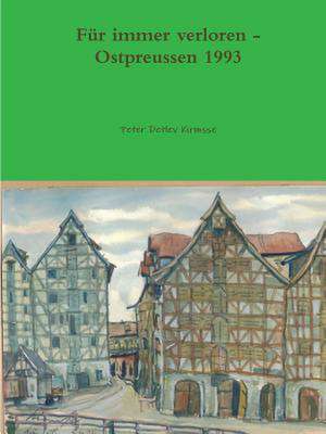 Kirmsse, P: Für immer verloren - Ostpreussen 1993