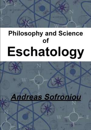 Philosophy and Science of Eschatology de Andreas Sofroniou