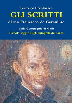 Gli scritti di san Francesco de Geronimo S.I. de Francesco Occhibianco