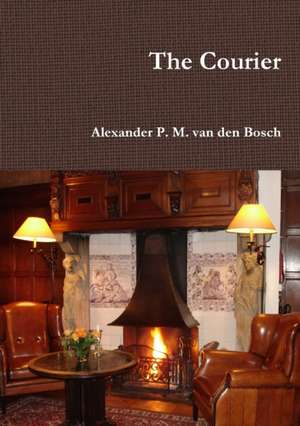 The Courier de Alexander P. M. van den Bosch
