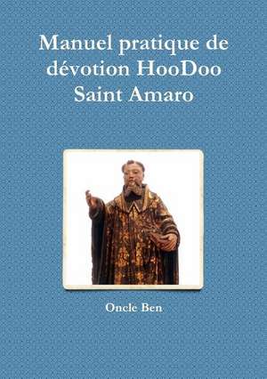 Manuel pratique de d¿votion HooDoo Ð Saint Amaro de Oncle Ben