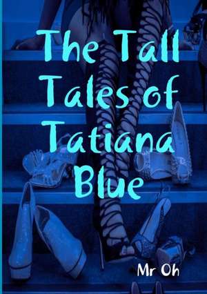 The Tall Tales of Tatiana Blue de Oh