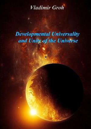 Developmental Universality and Unity of the Universe de Groh, Vladimir