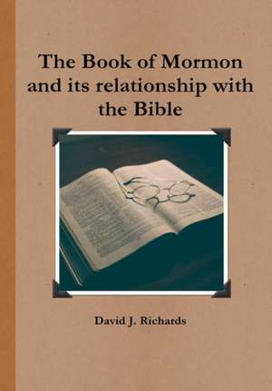 The Book of Mormon and its relationship with the Bible de David J. Richards