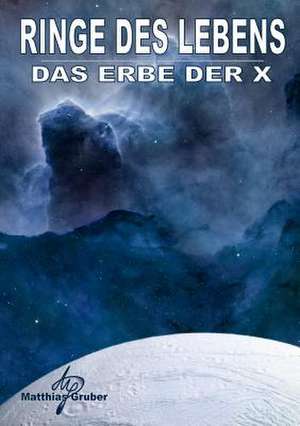 Ringe Des Lebens - Das Erbe Der X de Matthias Gruber