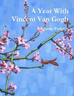 A Year With Vincent Van Gogh de Anthony Padgett