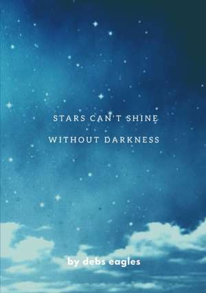 stars cant shine without darkness de Debs S Eagles