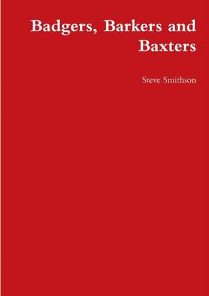 Badgers, Barkers and Baxters de Steve Smithson