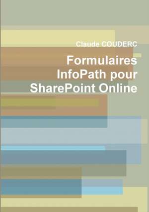 Formulaires InfoPath pour SharePoint Online de Claude Couderc