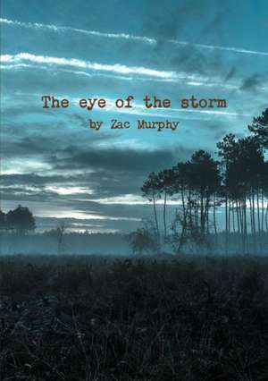 The eye of the storm de Zac Murphy