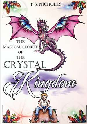 The Magical Secret of the Crystal Kingdom de P. S. Nicholls