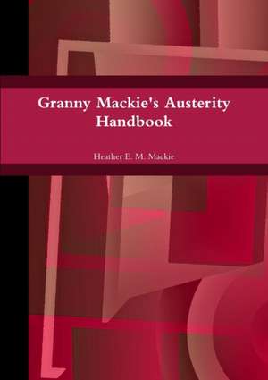 Granny Mackie's Austerity Handbook de Heather E. M. Mackie