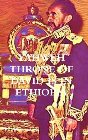 YAHWEH THRONE OF DAVID IS IN ETHIOPIA ... de Waheba Selassie