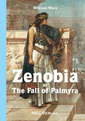 Zenobia or The fall of Palmyra, Novel de William Ware