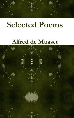 Selected Poems de Alfred De Musset