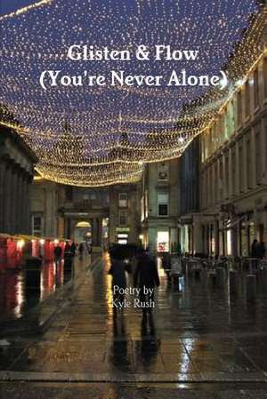 Glisten & Flow (You're Never Alone) de Kyle Rush