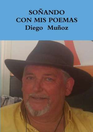 SOÑANDO CON MIS POEMAS de Diego Muñoz