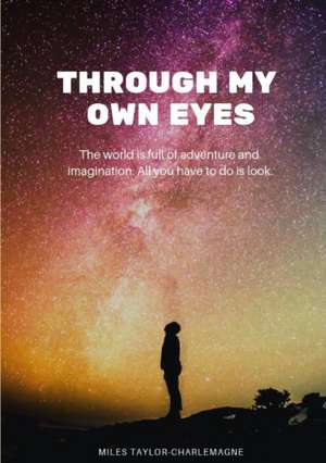 Through My Own Eyes de Miles Taylor-Charlemagne