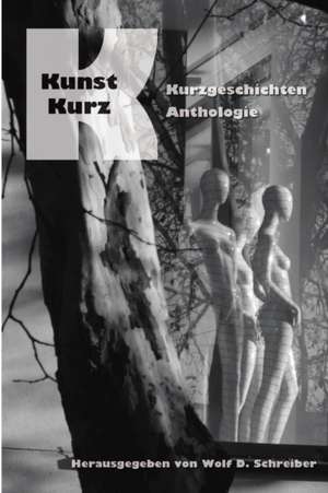 Schreiber (Hrsg., W: Kunst-Kurz Kurzgeschichten-Anthologie