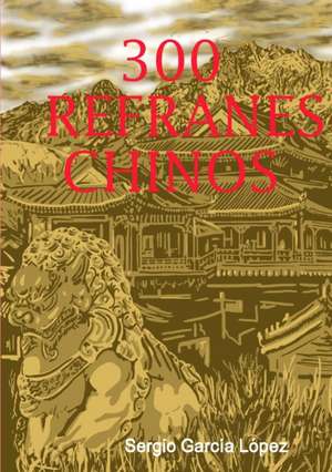 300 REFRANES CHINOS de Sergio García López