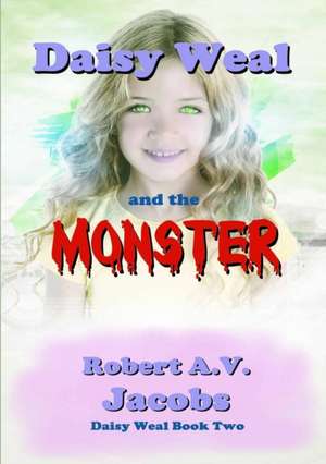 Daisy Weal and the Monster de Robert A. V. Jacobs