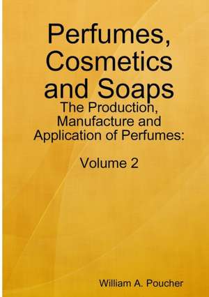 Perfumes, Cosmetics and Soaps de William A. Poucher