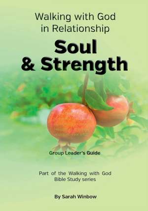 Walking with God in Relationship - Soul & Strength - Group Leader's Guide de Sarah Winbow