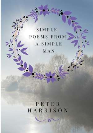 Simple Poems from a Simple Man de Peter Harrison