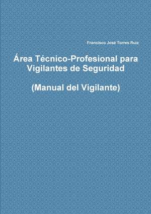 Área Técnico-Profesional para Vigilantes de Seguridad de Francisco José Torres Ruiz