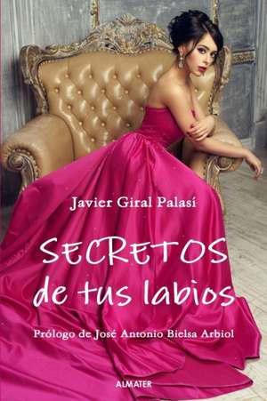 SECRETOS DE TUS LABIOS de Javier Giral Palasí