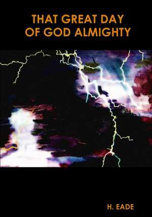 That Great Day Of God Almighty de H. Eade