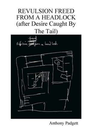 Revulsion Freed From A Headlock (after Desire Caught By The Tail) de Anthony Padgett