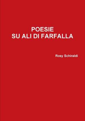 POESIE SU ALI DI FARFALLA de Rosy Schiraldi