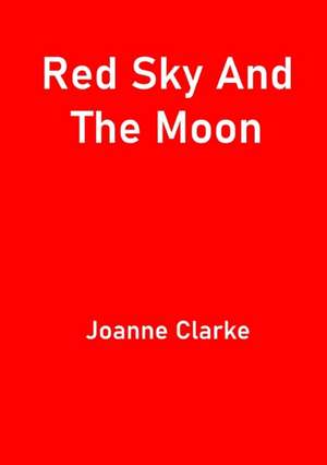 Red Sky And The Moon de Joanne Clarke