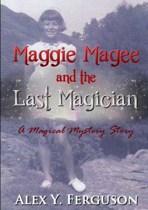 Maggie Magee and the Last Magician de Alex Y. Ferguson