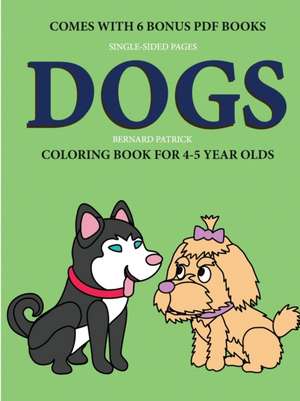 Coloring Book for 4-5 Year Olds (Dogs) de Bernard Patrick