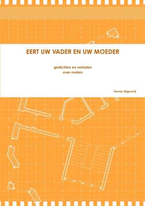 EERT UW VADER EN UW MOEDER de Dichters En Schrijvers
